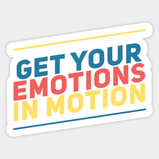 Get your emotions in motion Sticker